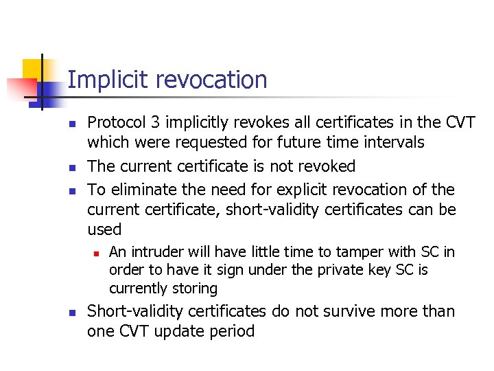 Implicit revocation n Protocol 3 implicitly revokes all certificates in the CVT which were