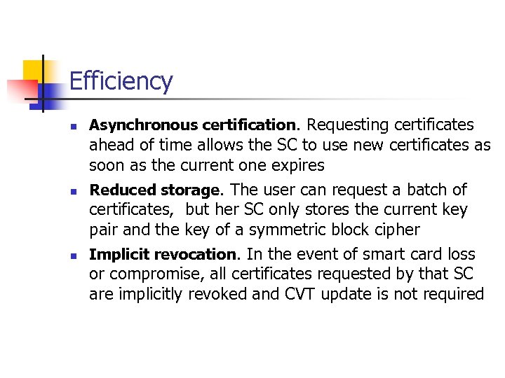 Efficiency n n n Asynchronous certification. Requesting certificates ahead of time allows the SC
