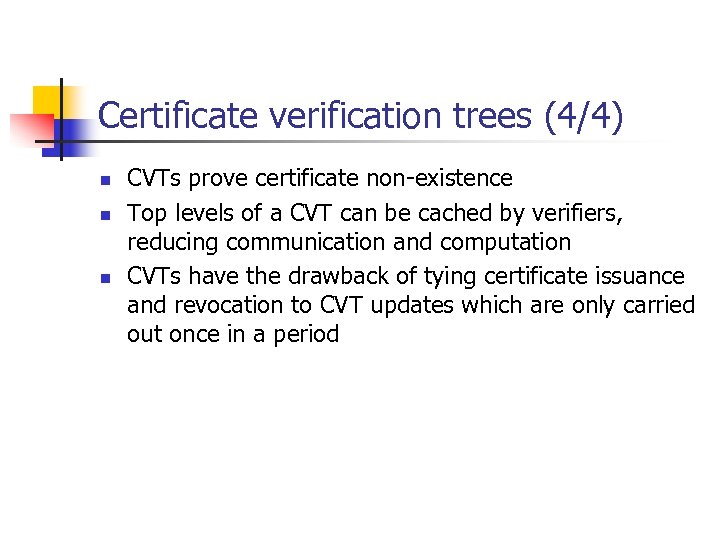 Certificate verification trees (4/4) n n n CVTs prove certificate non-existence Top levels of