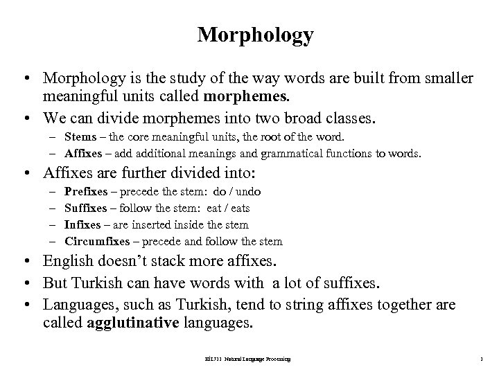 Morphology • Morphology is the study of the way words are built from smaller