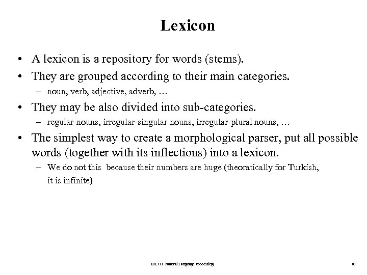 Lexicon • A lexicon is a repository for words (stems). • They are grouped