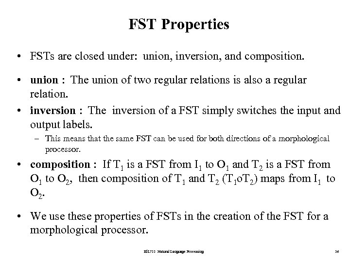FST Properties • FSTs are closed under: union, inversion, and composition. • union :