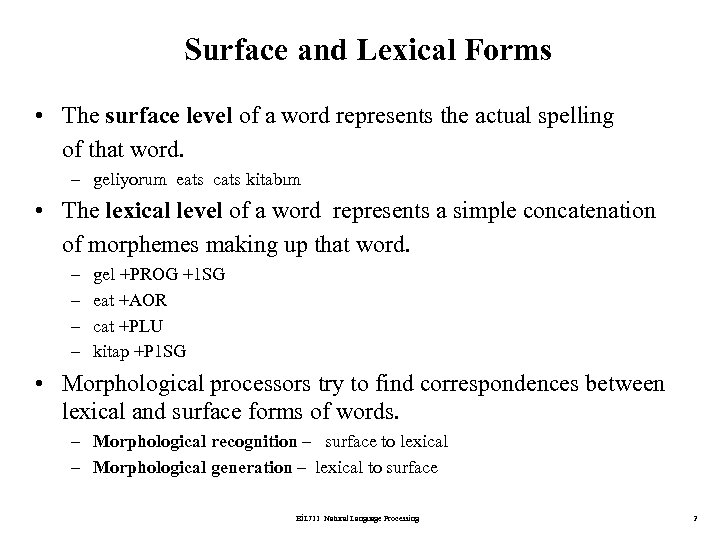 Surface and Lexical Forms • The surface level of a word represents the actual