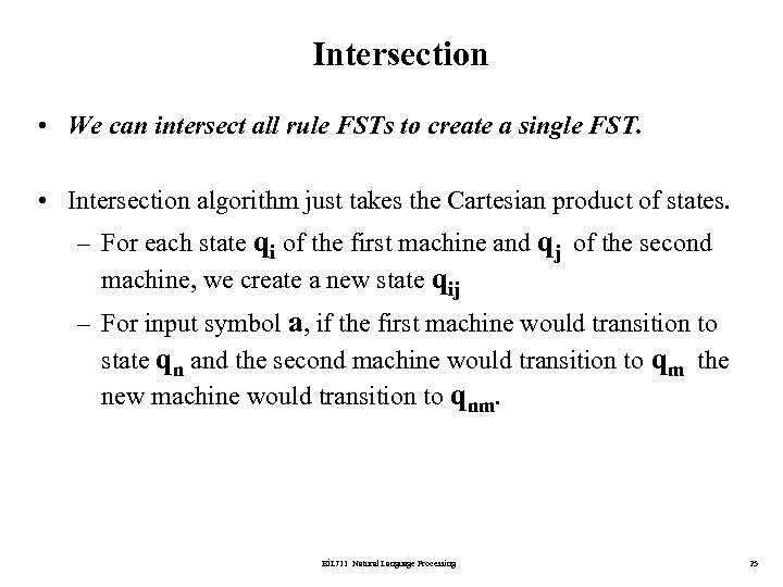 Intersection • We can intersect all rule FSTs to create a single FST. •