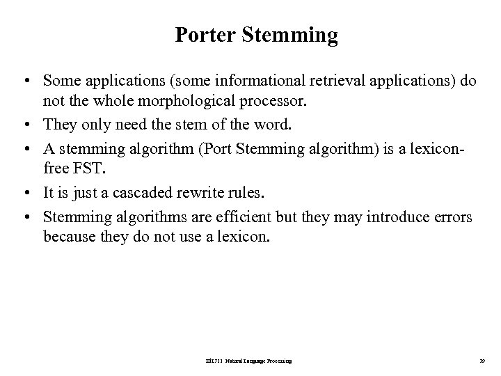 Porter Stemming • Some applications (some informational retrieval applications) do not the whole morphological
