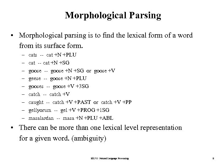 Morphological Parsing • Morphological parsing is to find the lexical form of a word