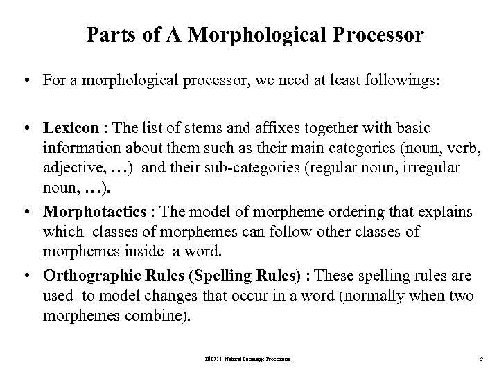 Parts of A Morphological Processor • For a morphological processor, we need at least
