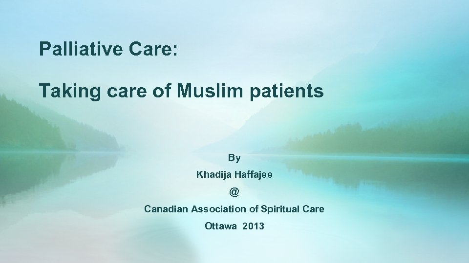 Palliative Care: Taking care of Muslim patients By Khadija Haffajee @ Canadian Association of