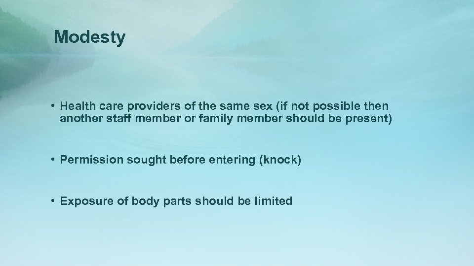 Modesty • Health care providers of the same sex (if not possible then another