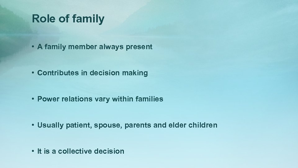 Role of family • A family member always present • Contributes in decision making