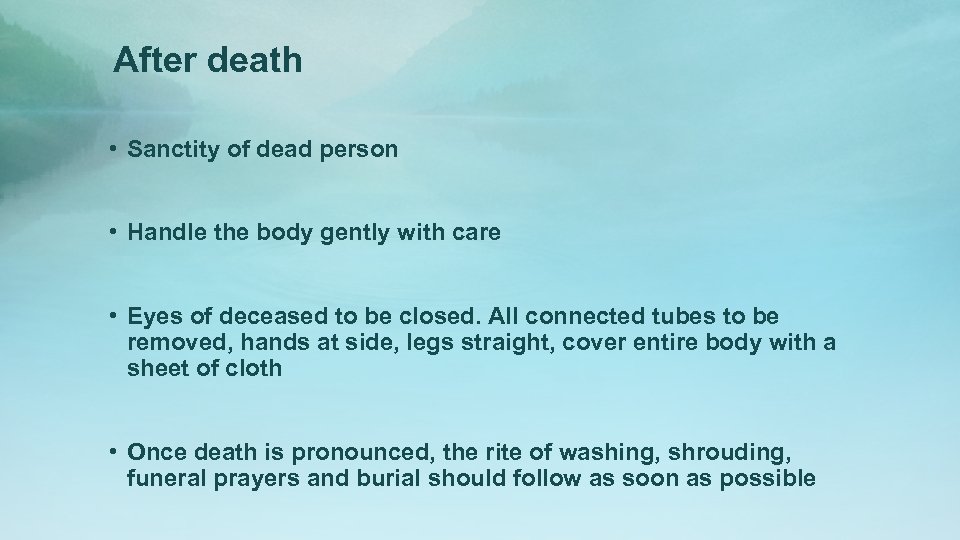 After death • Sanctity of dead person • Handle the body gently with care