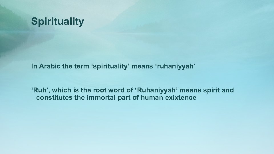 Spirituality In Arabic the term ‘spirituality’ means ‘ruhaniyyah’ ‘Ruh’, which is the root word