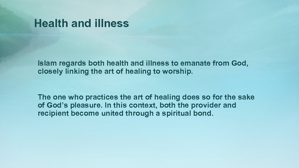 Health and illness Islam regards both health and illness to emanate from God, closely