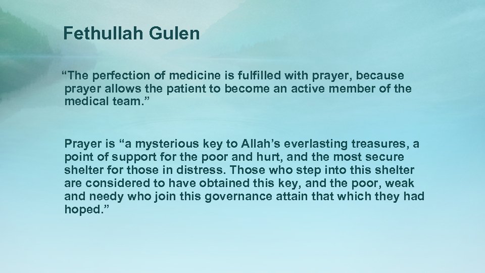 Fethullah Gulen “The perfection of medicine is fulfilled with prayer, because prayer allows the