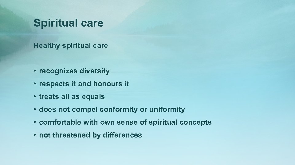 Spiritual care Healthy spiritual care • recognizes diversity • respects it and honours it