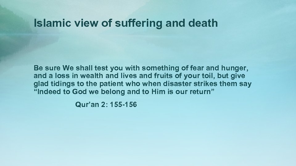 Islamic view of suffering and death Be sure We shall test you with something