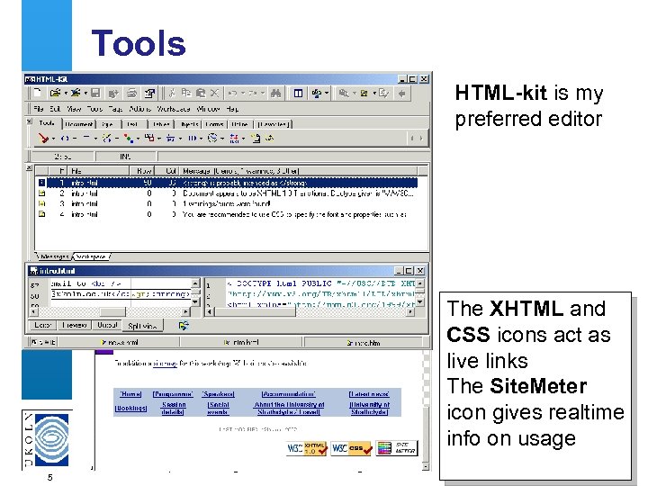 Tools HTML-kit is my preferred editor The XHTML and CSS icons act as live