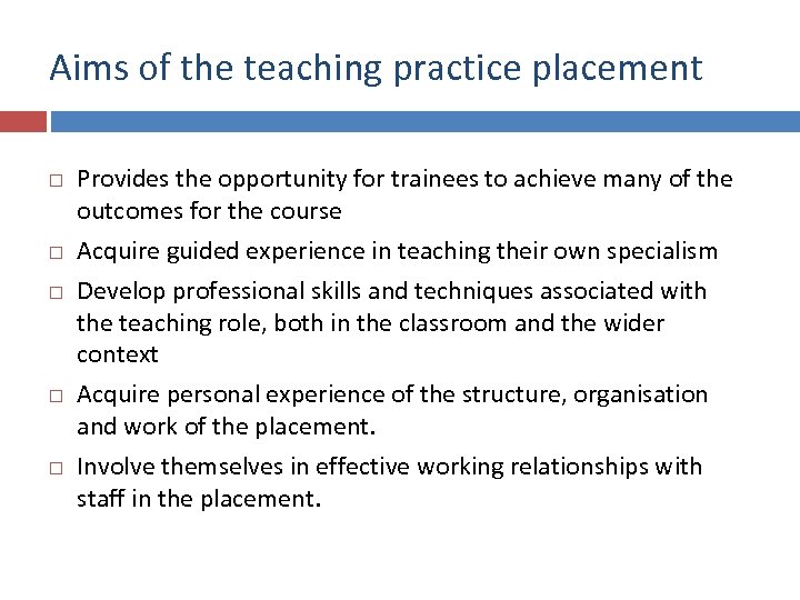 Aims of the teaching practice placement Provides the opportunity for trainees to achieve many