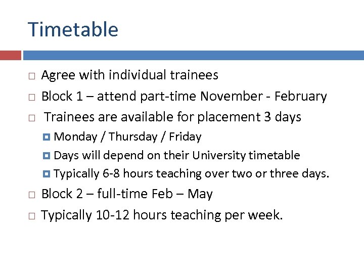 Timetable Agree with individual trainees Block 1 – attend part-time November - February Trainees