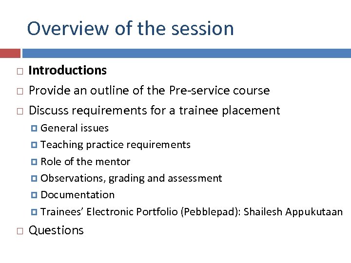 Overview of the session Introductions Provide an outline of the Pre-service course Discuss requirements