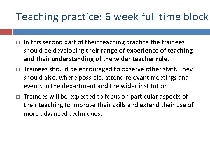 Teaching practice: 6 week full time block In this second part of their teaching