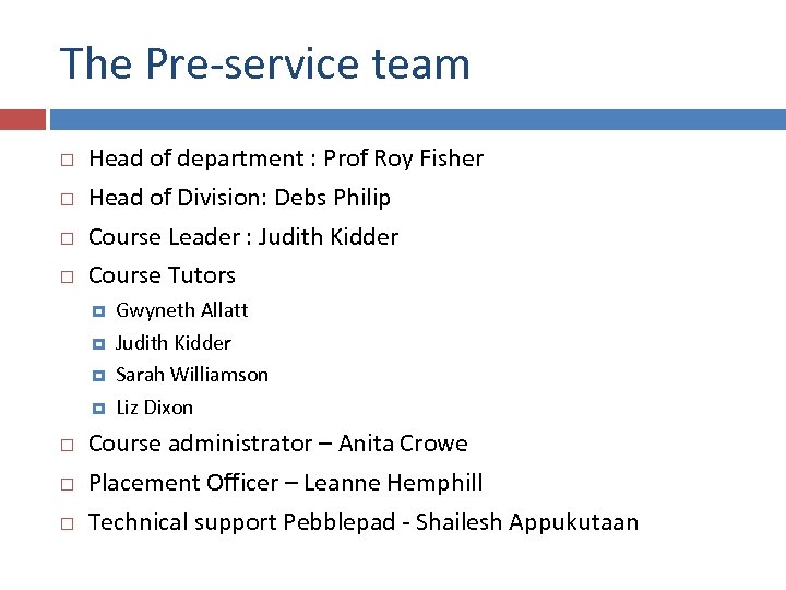 The Pre-service team Head of department : Prof Roy Fisher Head of Division: Debs