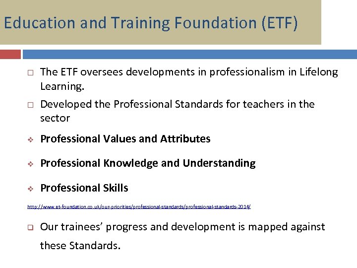 Education and Training Foundation (ETF) The ETF oversees developments in professionalism in Lifelong Learning.
