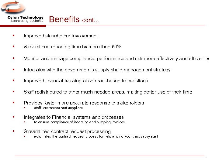 Benefits cont… § Improved stakeholder involvement § Streamlined reporting time by more then 90%