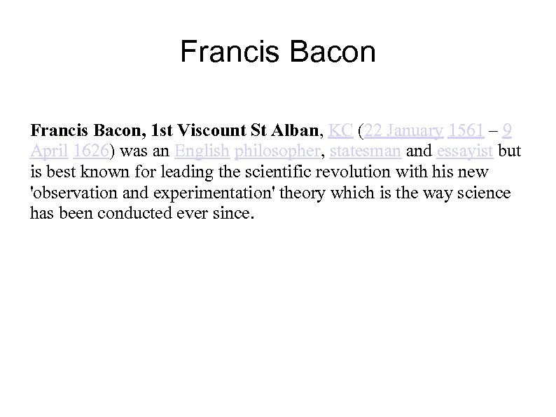 Francis Bacon, 1 st Viscount St Alban, KC (22 January 1561 – 9 April