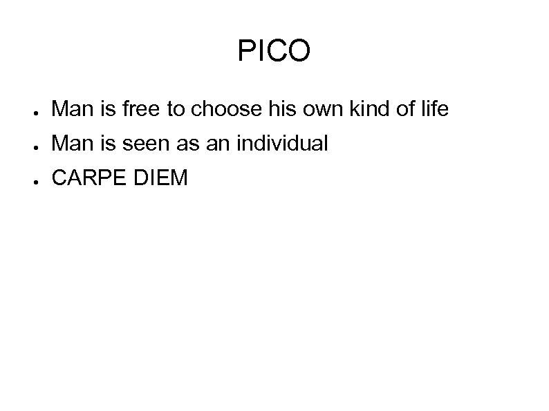 PICO ● Man is free to choose his own kind of life ● Man