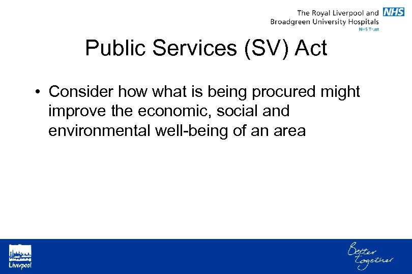 Public Services (SV) Act • Consider how what is being procured might improve the