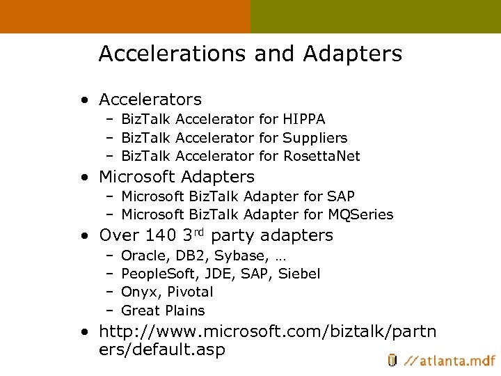 Accelerations and Adapters • Accelerators – Biz. Talk Accelerator for HIPPA – Biz. Talk