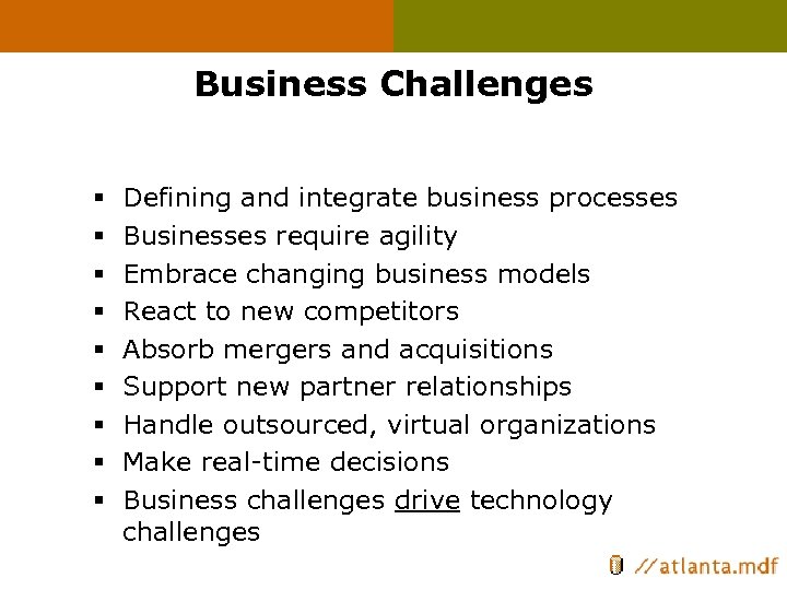 Business Challenges § § § § § Defining and integrate business processes Businesses require