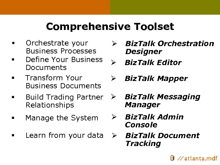 Comprehensive Toolset § § § Orchestrate your Business Processes Define Your Business Documents Transform