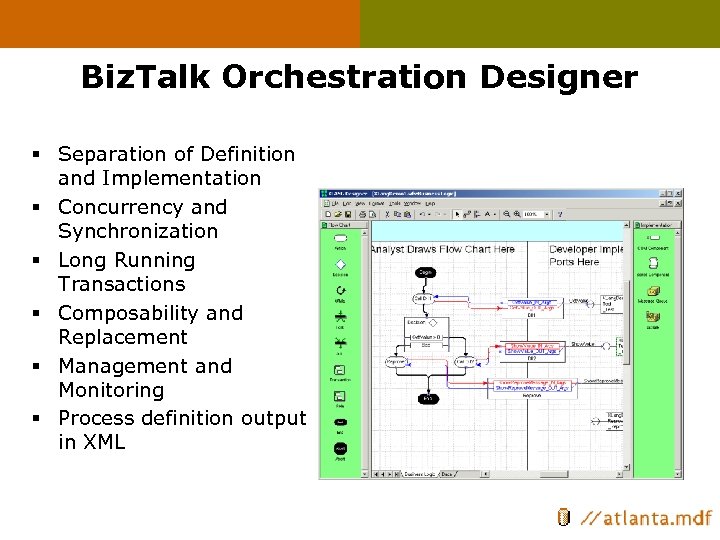 Biz. Talk Orchestration Designer § Separation of Definition and Implementation § Concurrency and Synchronization