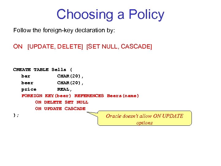 Choosing a Policy Follow the foreign key declaration by: ON [UPDATE, DELETE] [SET NULL,