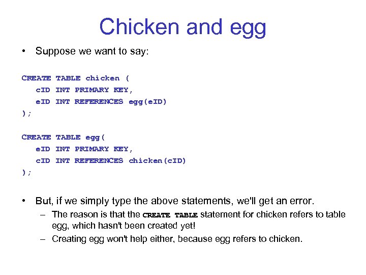 Chicken and egg • Suppose we want to say: CREATE TABLE chicken ( c.