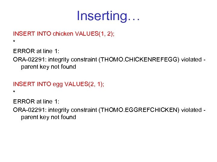 Inserting… INSERT INTO chicken VALUES(1, 2); * ERROR at line 1: ORA 02291: integrity