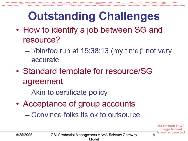 Outstanding Challenges • How to identify a job between SG and resource? – “/bin/foo