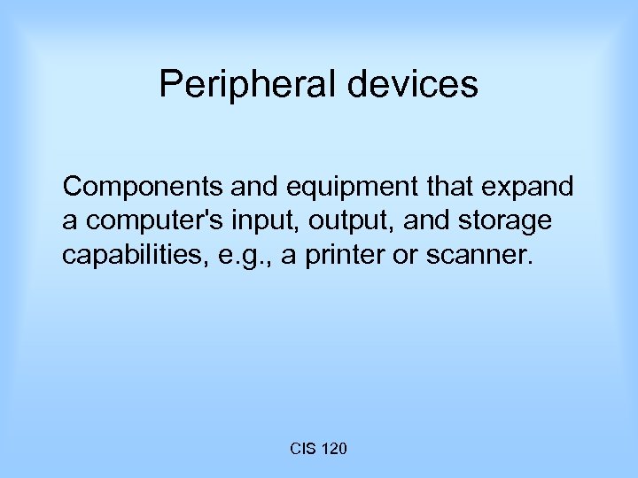 Peripheral devices Components and equipment that expand a computer's input, output, and storage capabilities,