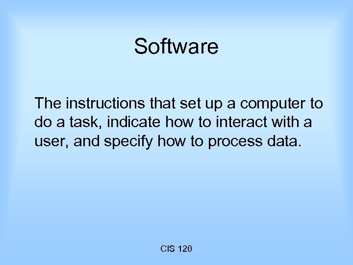 Software The instructions that set up a computer to do a task, indicate how