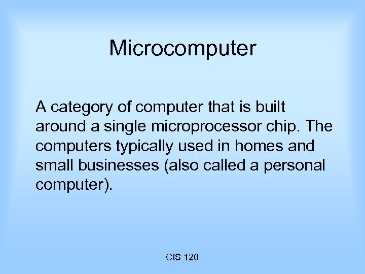 Microcomputer A category of computer that is built around a single microprocessor chip. The