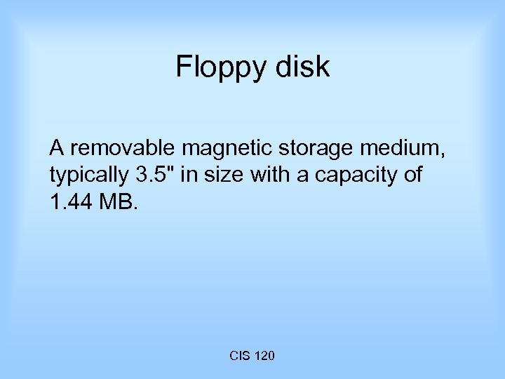 Floppy disk A removable magnetic storage medium, typically 3. 5" in size with a