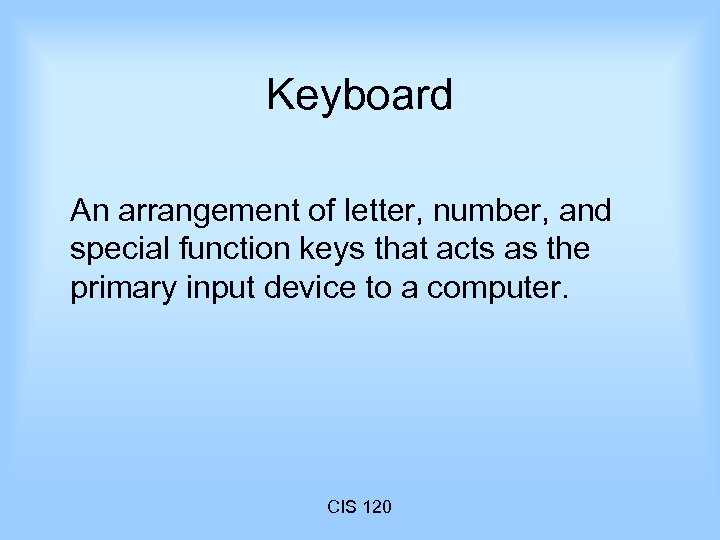 Keyboard An arrangement of letter, number, and special function keys that acts as the