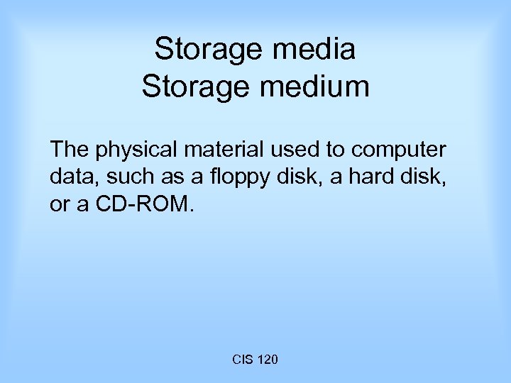Storage media Storage medium The physical material used to computer data, such as a