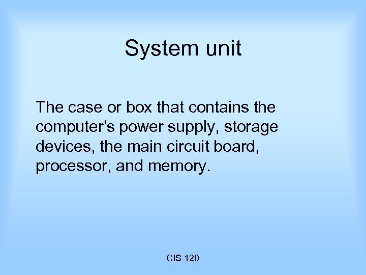 System unit The case or box that contains the computer's power supply, storage devices,