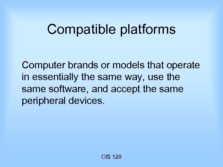 Compatible platforms Computer brands or models that operate in essentially the same way, use