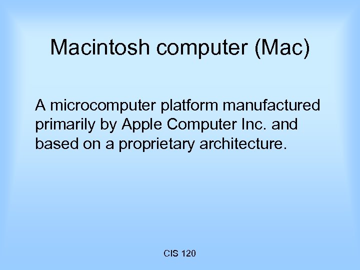 Macintosh computer (Mac) A microcomputer platform manufactured primarily by Apple Computer Inc. and based