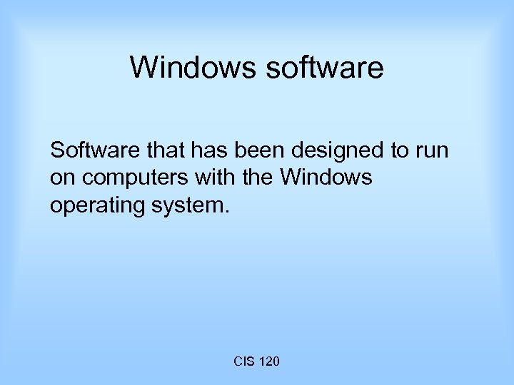 Windows software Software that has been designed to run on computers with the Windows
