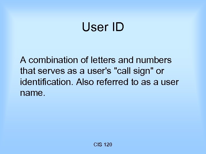 User ID A combination of letters and numbers that serves as a user's "call